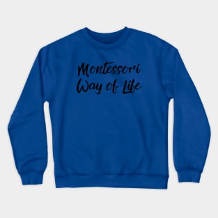 Montessori Way of Life (black text) Crewneck Sweatshirt